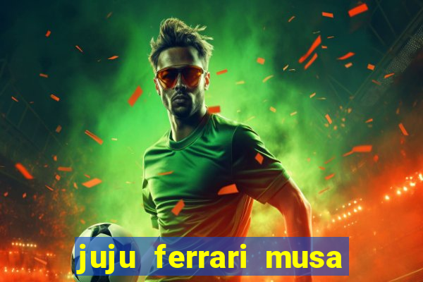 juju ferrari musa botafogo nua